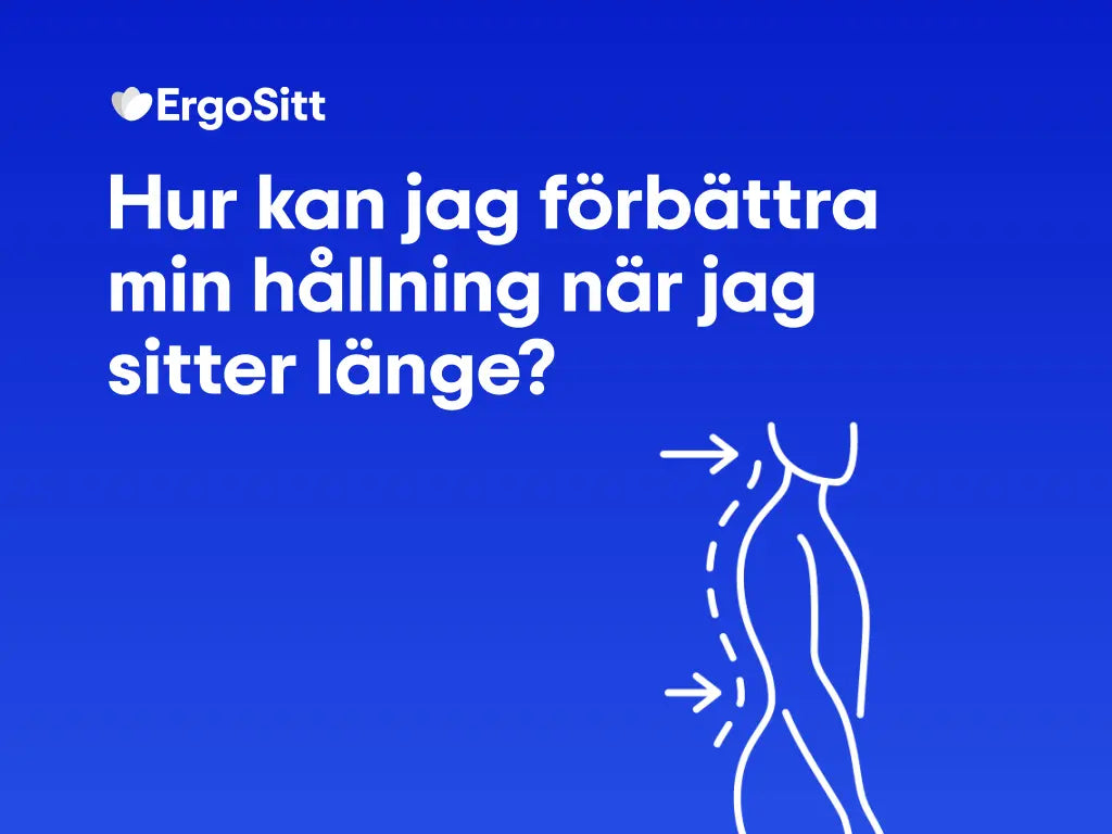 Hur kan jag förbättra min hållning när jag sitter länge?