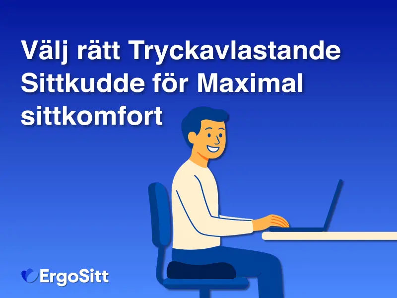Illustration av en person som sitter bekvämt vid en dator med en tryckavlastande sittkudde, med texten 'Välj rätt Tryckavlastande Sittkudde för Maximal sittkomfort' och ErgoSitt-logotypen.